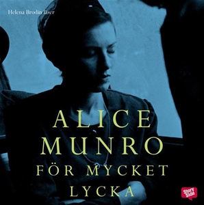 För mycket lycka (ljudbok) av Alice Munro