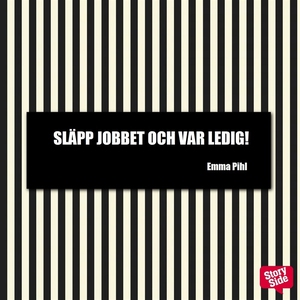 Släpp jobbet och var ledig! (ljudbok) av Emma P