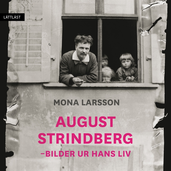 August Strindberg - Bilder ur hans liv  (lättläst)