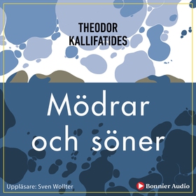 Mödrar och söner (ljudbok) av Theodor Kallifati