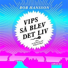 Vips så blev det liv! (ljudbok) av Bob Hansson
