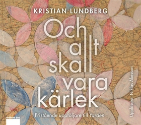 Och allt skall vara kärlek (ljudbok) av Kristia