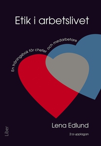 Etik i arbetslivet : En träningsbok för chefer