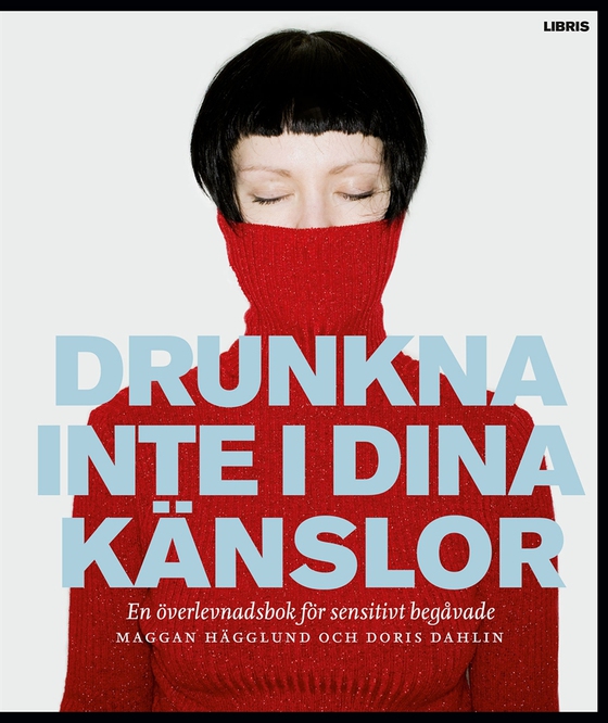 Drunkna inte i dina känslor : En överlevnadsbok för sensitivt begåvade