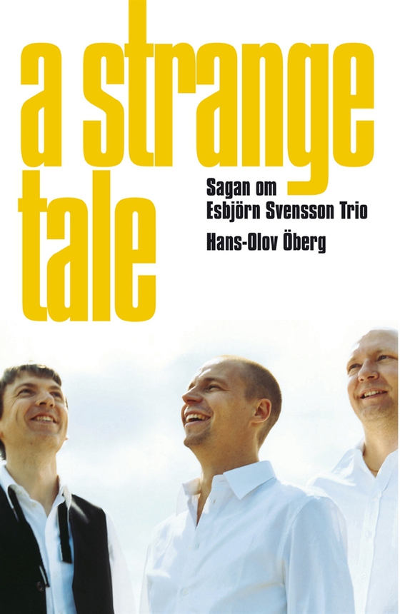 A Strange Tale. Sagan om Esbjörn Svensson Trio