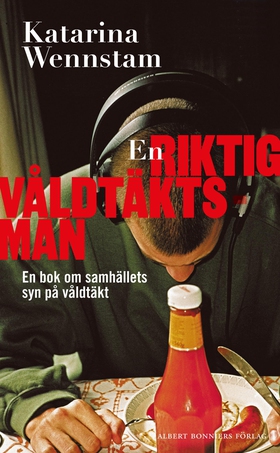 En riktig våldtäktsman : en bok om samhällets s