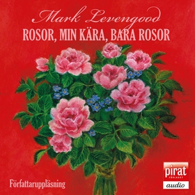 Rosor, min kära, bara rosor (ljudbok) av Mark L