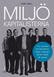 Miljökapitalisterna : Hur svenska entreprenörer