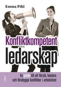 Konfliktkompetent ledarskap : En guide till att