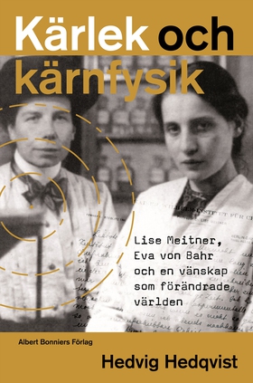 Kärlek och kärnfysik : Lise Meitner, Eva von Ba