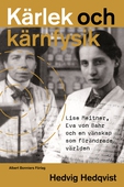 Kärlek och kärnfysik : Lise Meitner, Eva von Bahr och en vänskap som förändrade världen