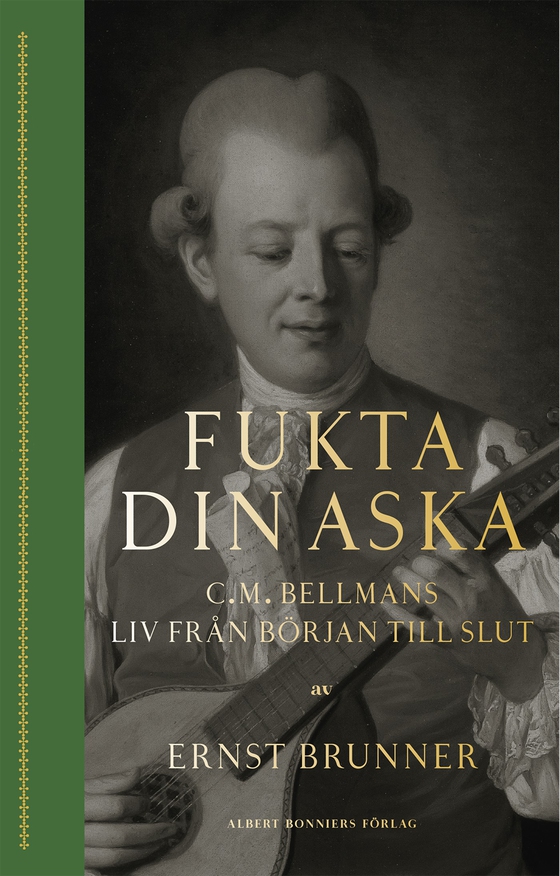 Fukta din aska : C.M. Bellmans liv från början till slut (e-bok) av Ernst Brunner