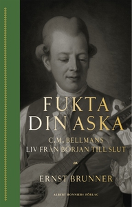 Fukta din aska : C.M. Bellmans liv från början