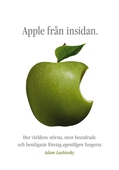 Apple från insidan: Hur världens största, mest beundrade och hemligaste företag egentligen fungerar