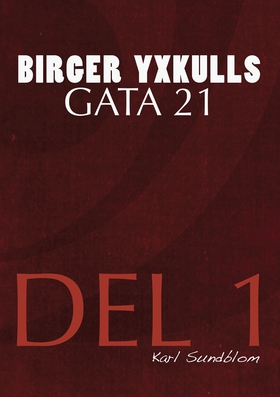 BIRGER YXKULLS GATA 21, DEL 1 (e-bok) av Karl S