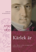 Kärlek är : Carl Jonas Love Almqvists författarliv 1793-1833