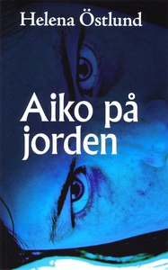 Aiko på jorden (e-bok) av Helena Östlund