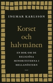 Korset och halvmånen : En bok om de religiösa minoriteterna i Mellanöstern och i Sverige