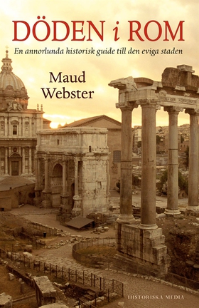 Döden i Rom : En annorlunda historisk guide til