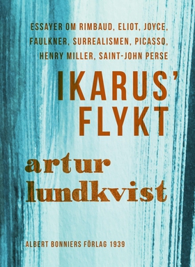 Ikarus' flykt : [essayer om Rimbaud, Eliot, Joy