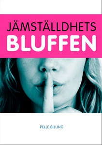 Jämställdhetsbluffen (e-bok) av Pelle Billing