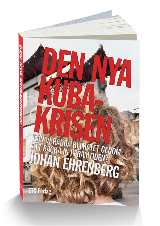 Den nya kubakrisen - Kan vi rädda klimatet genom att backa in i framtiden?