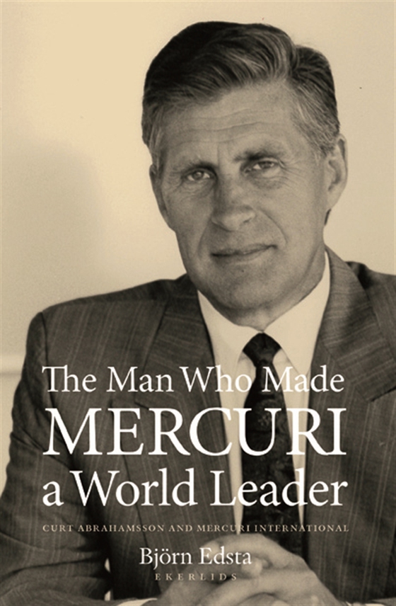 The Man Who Made Mercuri a World Leader. Curt Abrahamsson and Mercuri Inte