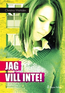 Jag vill inte! (e-bok) av Christina Wahldén