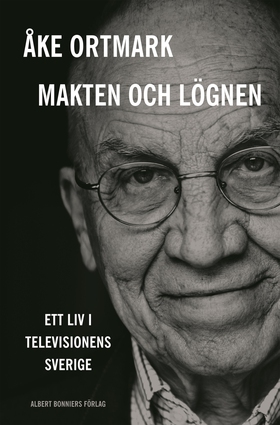 Makten och lögnen : ett liv i televisionens Sve