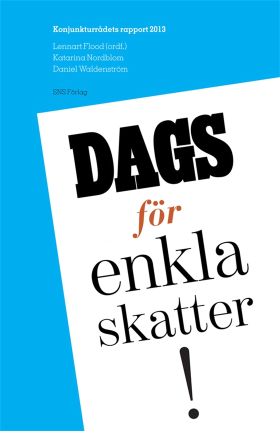 Konjunkturrådets rapport 2013. Dags för enkla skatter!