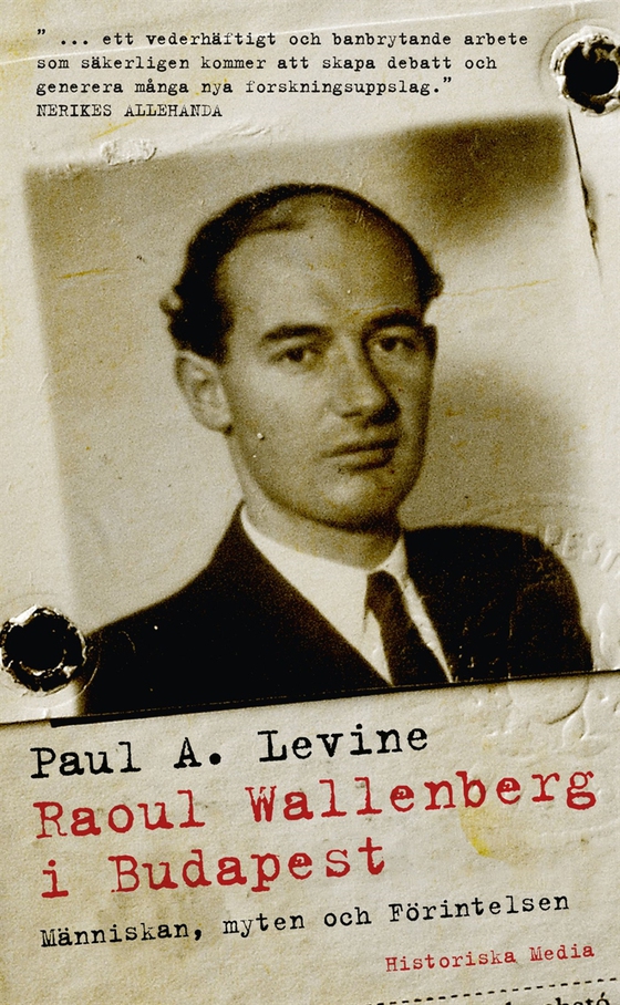 Raoul Wallenberg i Budapest : människan, myten och förintelsen (e-bok) av Paul A Levin