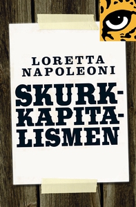 Skurkkapitalismen : hur bedragare, hallickar oc