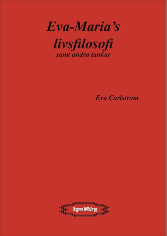 Eva-Maria´s livsfilosofi samt andra tankar