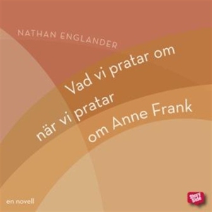 Vad vi pratar om när vi pratar om Anne Frank (n