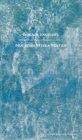 Den romantiska texten (e-bok) av Horace Engdahl