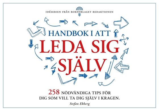 Handbok i att leda sig själv - 258 nödvändiga tips för dig som vill ta dig i kragen