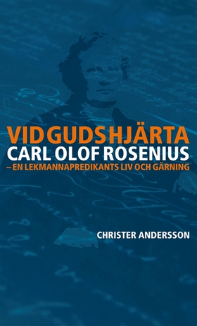 Vid Guds hjärta Carl Olof Rosenius: en lekmanna