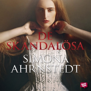 De skandalösa (ljudbok) av Simona Ahrnstedt