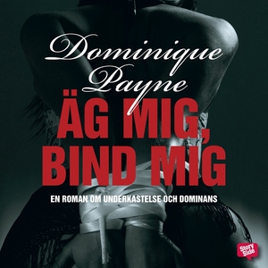 Äg mig, bind mig (ljudbok) av Dominique Payne