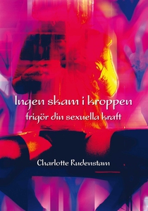 Ingen skam i kroppen - frigör din sexuella kraf