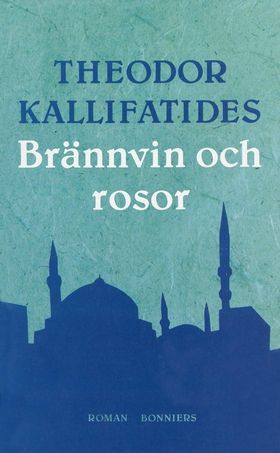 Brännvin och rosor (e-bok) av Theodor Kallifati