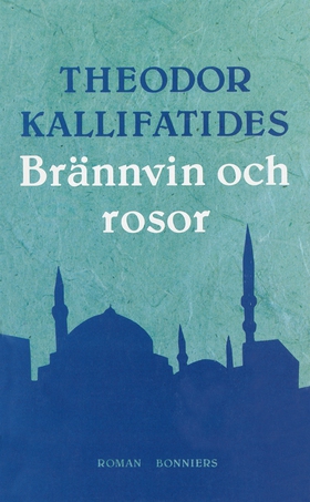 Brännvin och rosor (e-bok) av Theodor Kallifati