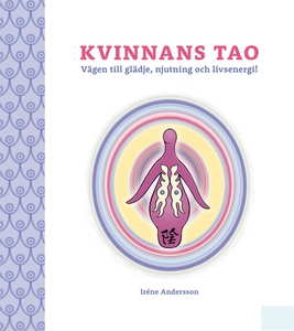 Kvinnans Tao: Vägen till glädje, njutning och l