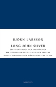 Long John Silver : den äventyrliga och sannfärdiga berättelsen om mitt fria liv och leverne som ...