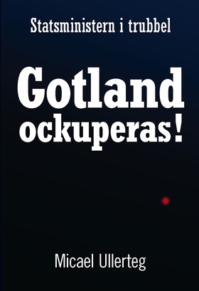 Statsministern i trubbel : Gotland ockuperas! (