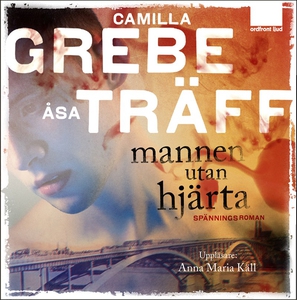 Mannen utan hjärta (ljudbok) av Camilla Grebe,