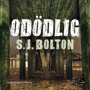 Odödlig (ljudbok) av S.J. Bolton, Sharon Bolton