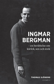Ingmar Bergman - en berättelse om kärlek, sex och svek