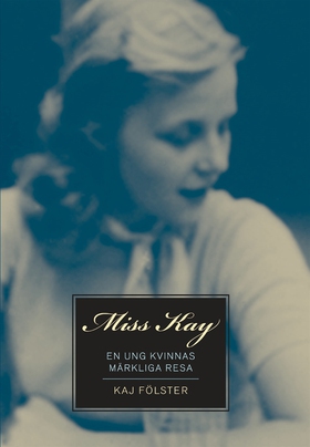 Miss Kay : En ung kvinnas märkliga resa (e-bok)