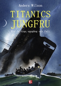 Titanics jungfru : ett fartygs uppgång och fall